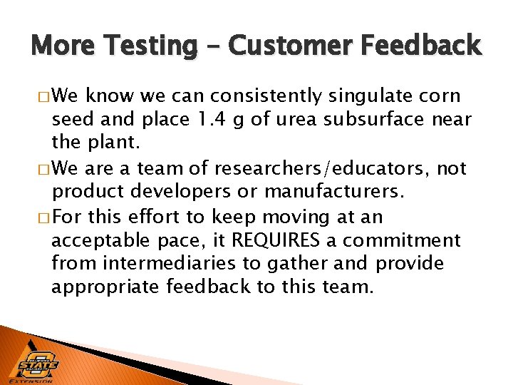 More Testing – Customer Feedback � We know we can consistently singulate corn seed