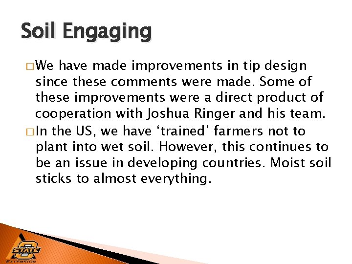 Soil Engaging � We have made improvements in tip design since these comments were
