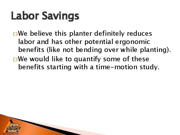 Labor Savings � We believe this planter definitely reduces labor and has other potential