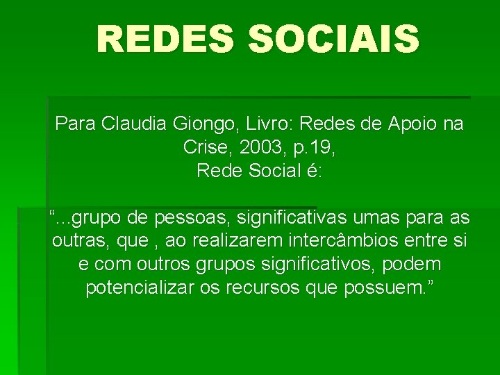 REDES SOCIAIS Para Claudia Giongo, Livro: Redes de Apoio na Crise, 2003, p. 19,