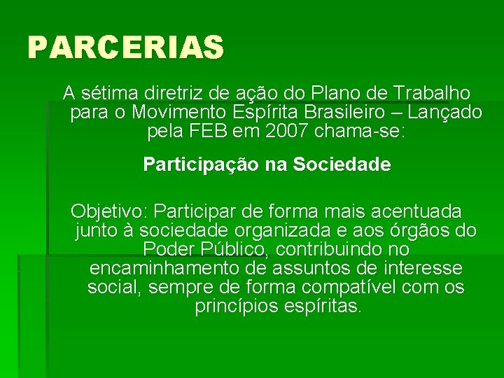 PARCERIAS A sétima diretriz de ação do Plano de Trabalho para o Movimento Espírita