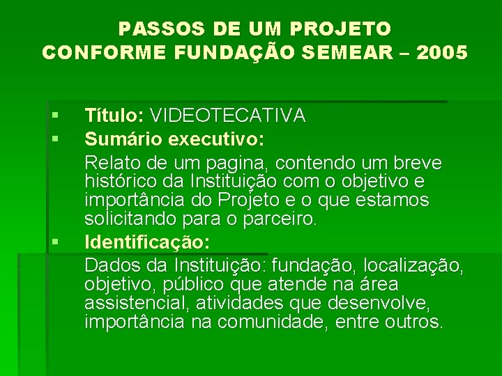 PASSOS DE UM PROJETO CONFORME FUNDAÇÃO SEMEAR – 2005 § § § Título: VIDEOTECATIVA