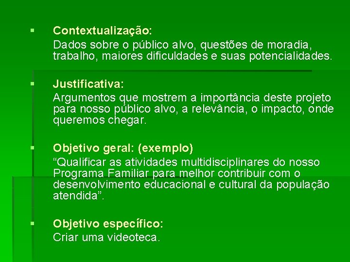 § Contextualização: Dados sobre o público alvo, questões de moradia, trabalho, maiores dificuldades e