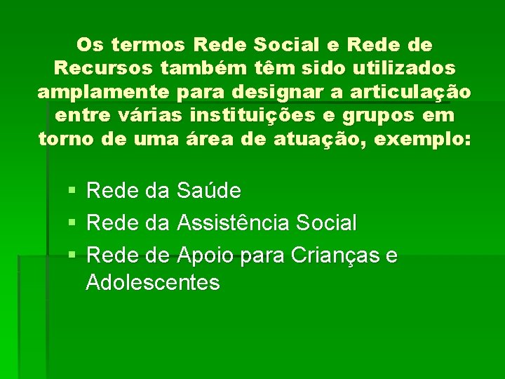 Os termos Rede Social e Rede de Recursos também têm sido utilizados amplamente para