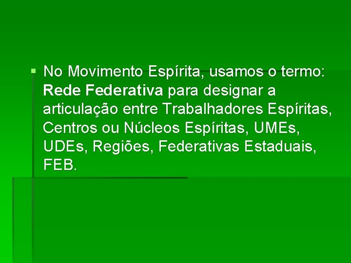 § No Movimento Espírita, usamos o termo: Rede Federativa para designar a articulação entre