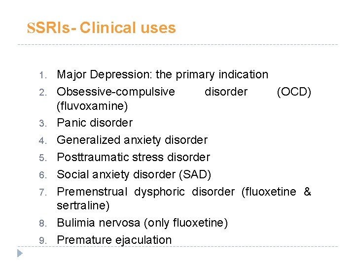SSRIs- Clinical uses 1. 2. 3. 4. 5. 6. 7. 8. 9. Major Depression: SSRIs- Clinical uses 1. 2. 3. 4. 5. 6. 7. 8. 9. Major Depression: