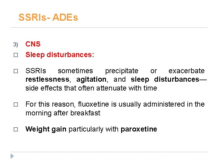 SSRIs- ADEs 3) CNS Sleep disturbances: SSRIs sometimes precipitate or exacerbate restlessness, agitation, and SSRIs- ADEs 3) CNS Sleep disturbances: SSRIs sometimes precipitate or exacerbate restlessness, agitation, and