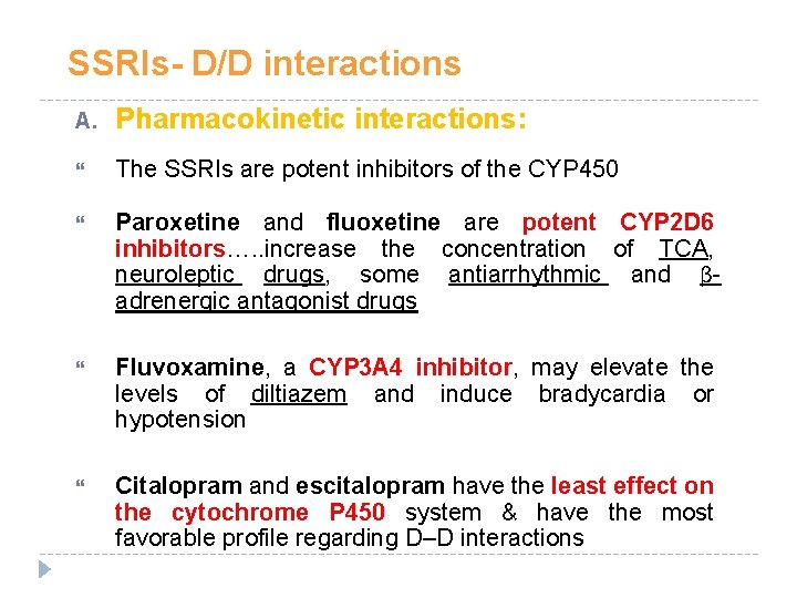 SSRIs- D/D interactions A. Pharmacokinetic interactions: The SSRIs are potent inhibitors of the CYP SSRIs- D/D interactions A. Pharmacokinetic interactions: The SSRIs are potent inhibitors of the CYP