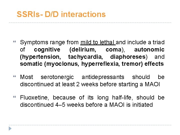 SSRIs- D/D interactions Symptoms range from mild to lethal and include a triad of SSRIs- D/D interactions Symptoms range from mild to lethal and include a triad of
