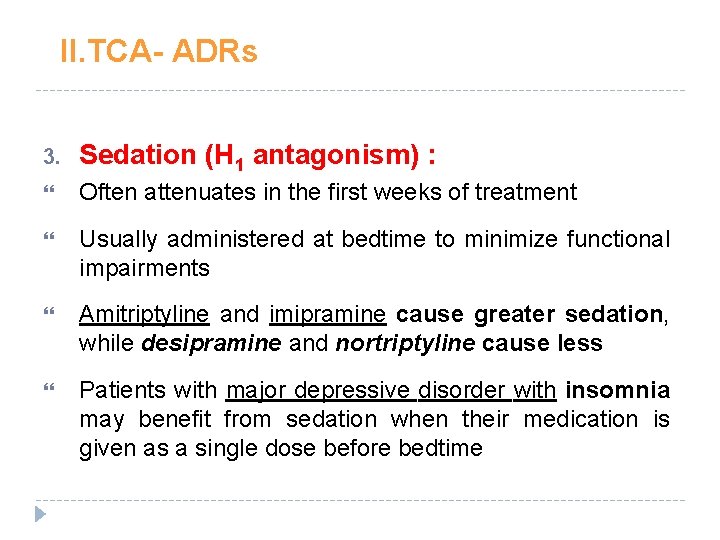 II. TCA- ADRs 3. Sedation (H 1 antagonism) : Often attenuates in the first II. TCA- ADRs 3. Sedation (H 1 antagonism) : Often attenuates in the first