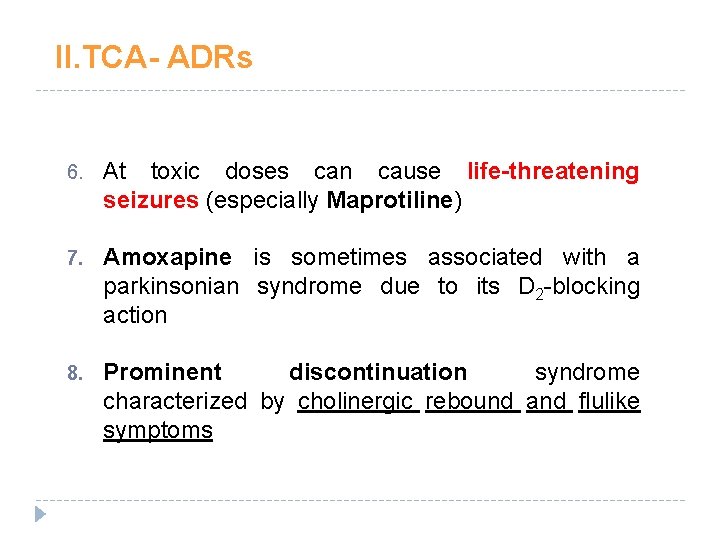 II. TCA- ADRs 6. At toxic doses can cause life-threatening seizures (especially Maprotiline) 7. II. TCA- ADRs 6. At toxic doses can cause life-threatening seizures (especially Maprotiline) 7.