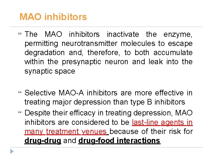 MAO inhibitors The MAO inhibitors inactivate the enzyme, permitting neurotransmitter molecules to escape degradation MAO inhibitors The MAO inhibitors inactivate the enzyme, permitting neurotransmitter molecules to escape degradation
