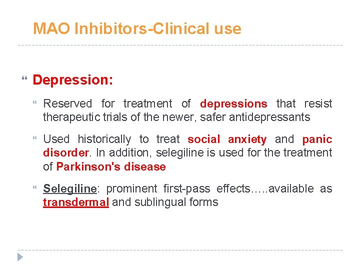 MAO Inhibitors-Clinical use Depression: Reserved for treatment of depressions that resist therapeutic trials of MAO Inhibitors-Clinical use Depression: Reserved for treatment of depressions that resist therapeutic trials of