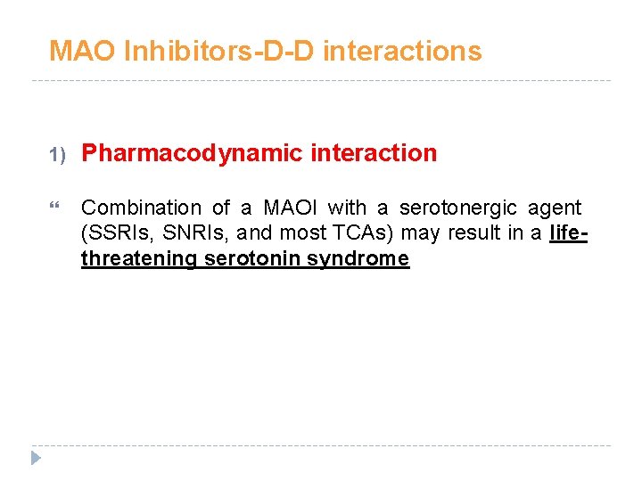 MAO Inhibitors-D-D interactions 1) Pharmacodynamic interaction Combination of a MAOI with a serotonergic agent MAO Inhibitors-D-D interactions 1) Pharmacodynamic interaction Combination of a MAOI with a serotonergic agent