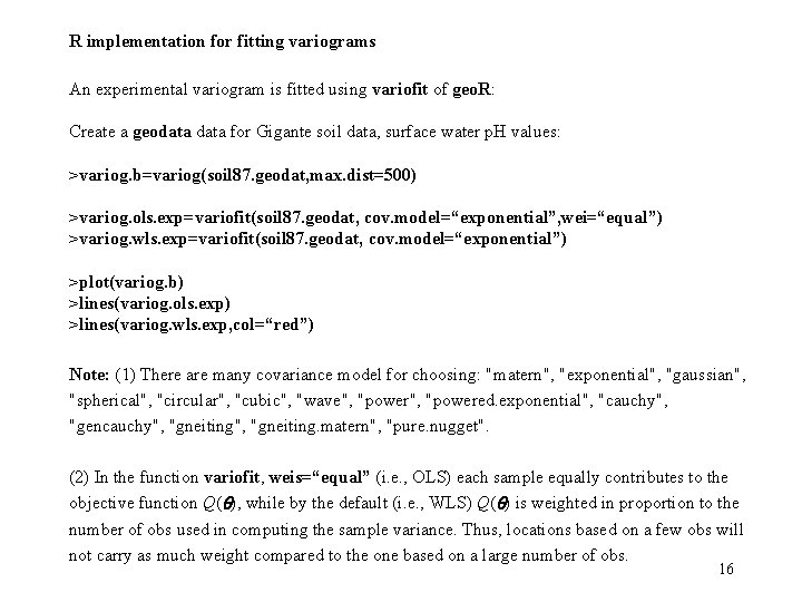 R implementation for fitting variograms An experimental variogram is fitted using variofit of geo. R implementation for fitting variograms An experimental variogram is fitted using variofit of geo.
