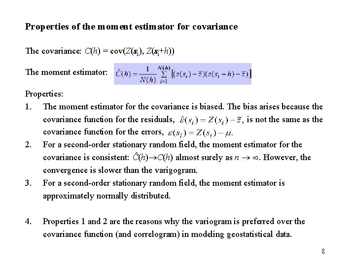 Properties of the moment estimator for covariance The covariance: C(h) = cov(Z(si), Z(si+h)) The Properties of the moment estimator for covariance The covariance: C(h) = cov(Z(si), Z(si+h)) The