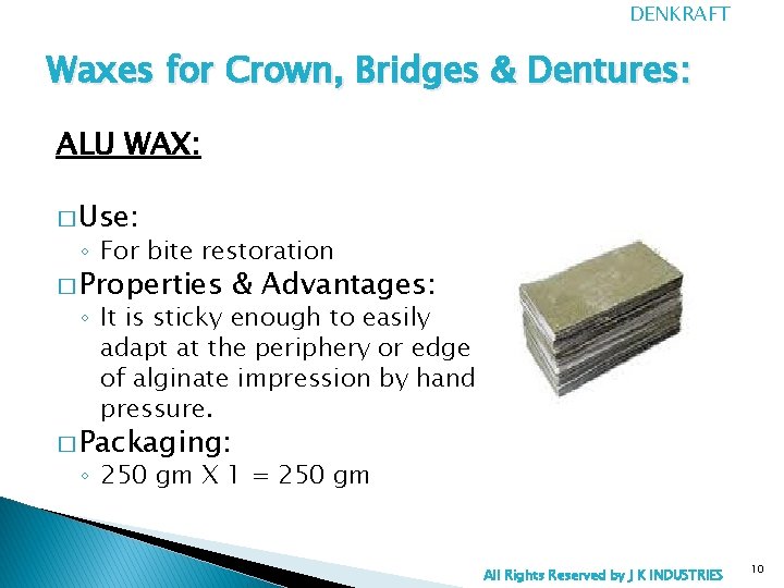 DENKRAFT Waxes for Crown, Bridges & Dentures: ALU WAX: � Use: ◦ For bite