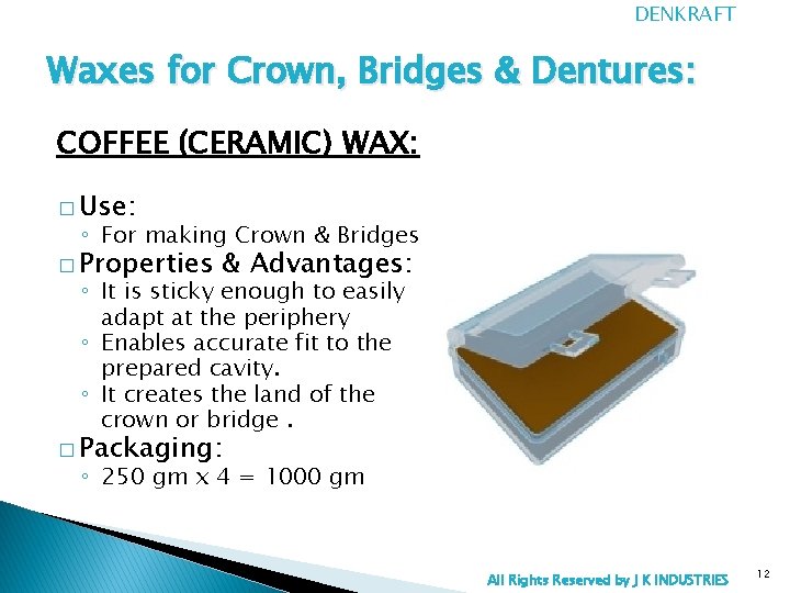 DENKRAFT Waxes for Crown, Bridges & Dentures: COFFEE (CERAMIC) WAX: � Use: ◦ For