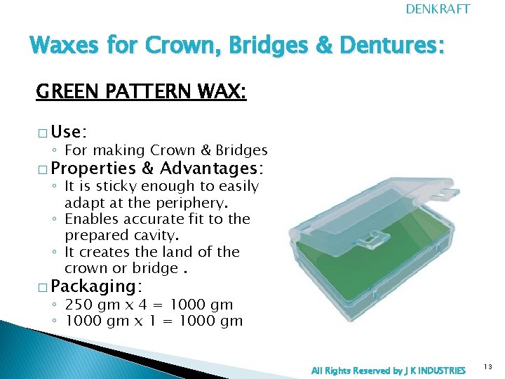DENKRAFT Waxes for Crown, Bridges & Dentures: GREEN PATTERN WAX: � Use: ◦ For