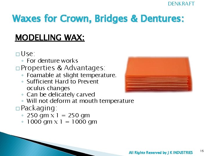 DENKRAFT Waxes for Crown, Bridges & Dentures: MODELLING WAX: � Use: ◦ For denture