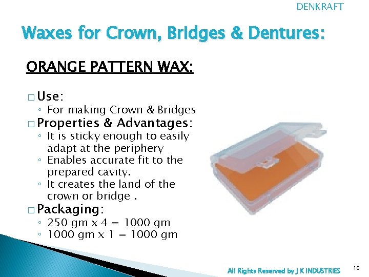 DENKRAFT Waxes for Crown, Bridges & Dentures: ORANGE PATTERN WAX: � Use: ◦ For