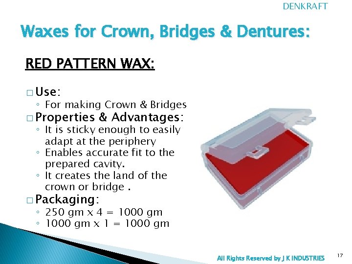 DENKRAFT Waxes for Crown, Bridges & Dentures: RED PATTERN WAX: � Use: ◦ For