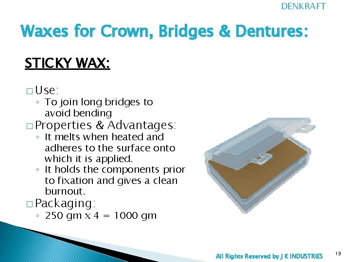 DENKRAFT Waxes for Crown, Bridges & Dentures: STICKY WAX: � Use: ◦ To join
