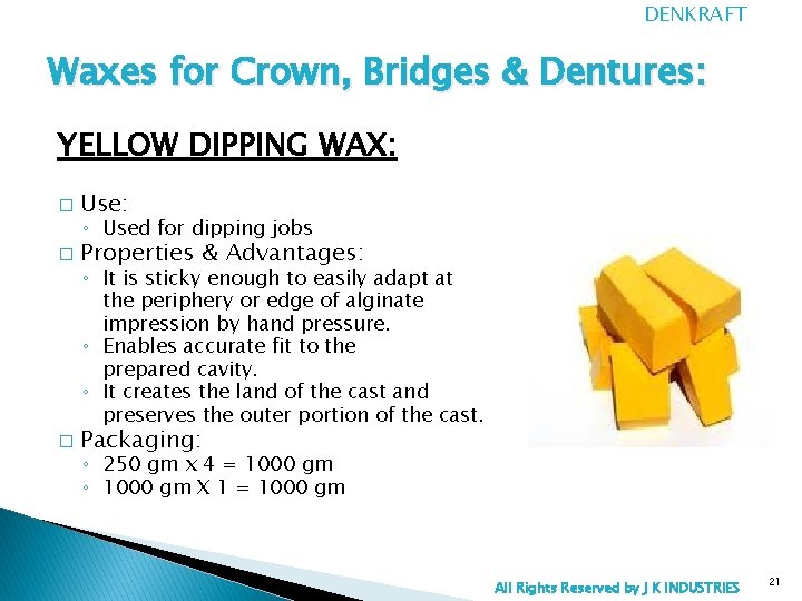 DENKRAFT Waxes for Crown, Bridges & Dentures: YELLOW DIPPING WAX: � Use: � Properties