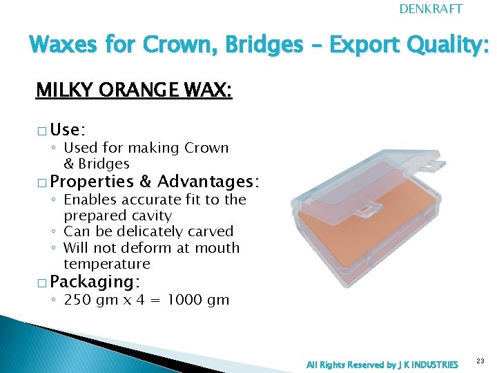 DENKRAFT Waxes for Crown, Bridges – Export Quality: MILKY ORANGE WAX: � Use: ◦