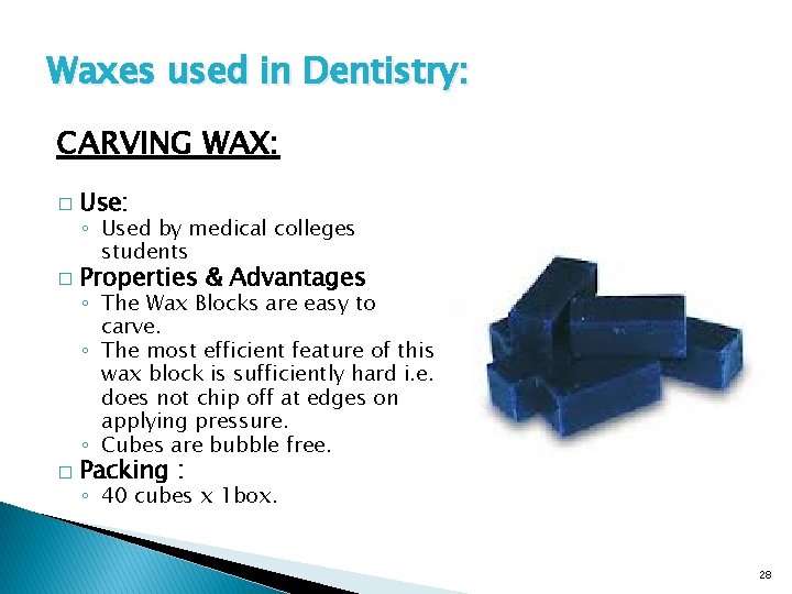 Waxes used in Dentistry: CARVING WAX: � Use: � Properties & Advantages � Packing