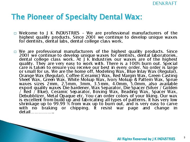 DENKRAFT The Pioneer of Specialty Dental Wax: � � Welcome to J K INDUSTRIES