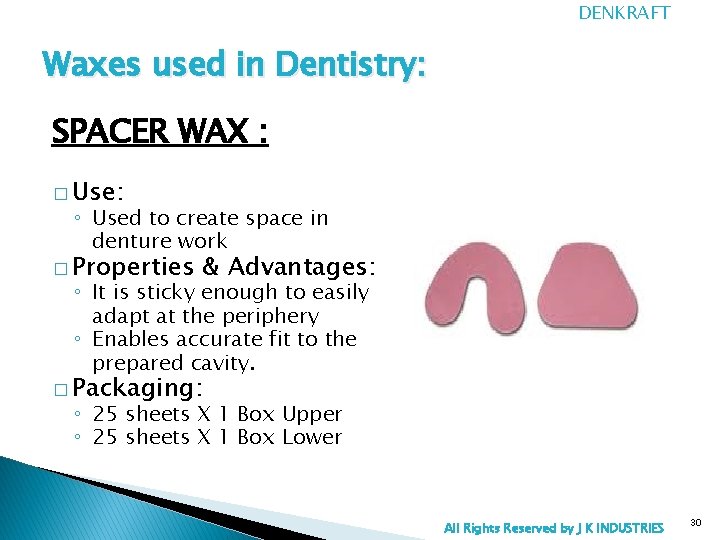 DENKRAFT Waxes used in Dentistry: SPACER WAX : � Use: ◦ Used to create