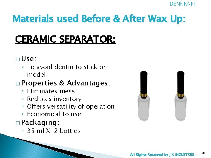 DENKRAFT Materials used Before & After Wax Up: CERAMIC SEPARATOR: � Use: ◦ To