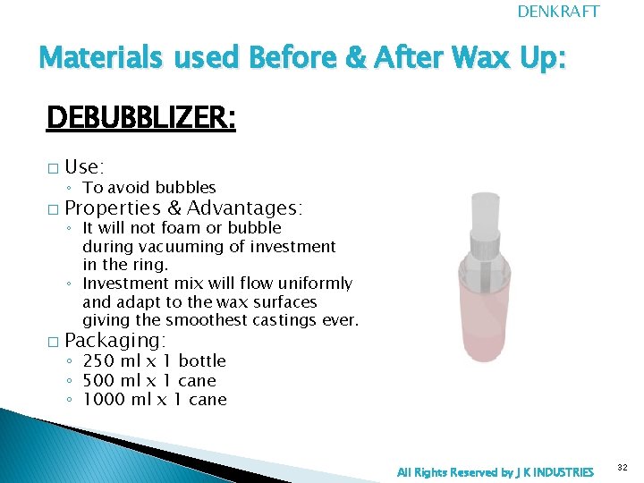 DENKRAFT Materials used Before & After Wax Up: DEBUBBLIZER: � Use: � Properties &