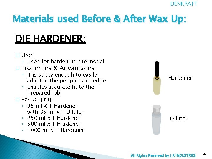 DENKRAFT Materials used Before & After Wax Up: DIE HARDENER: � Use: � Properties