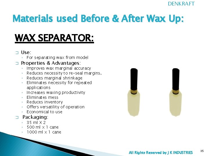 DENKRAFT Materials used Before & After Wax Up: WAX SEPARATOR: � Use: ◦ For