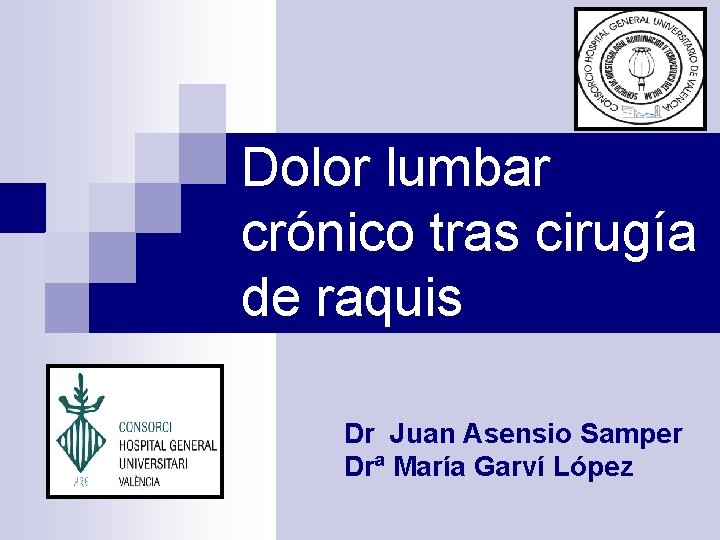 Dolor lumbar crónico tras cirugía de raquis Dr Juan Asensio Samper Drª María Garví