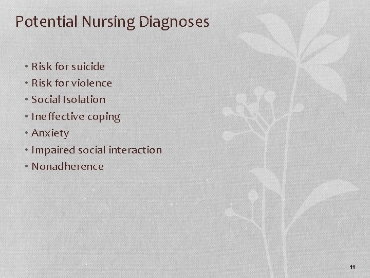 Potential Nursing Diagnoses • Risk for suicide • Risk for violence • Social Isolation