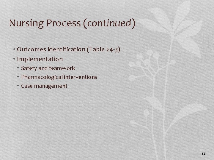 Nursing Process (continued) • Outcomes identification (Table 24 -3) • Implementation • Safety and