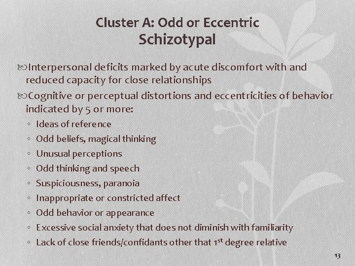 Cluster A: Odd or Eccentric Schizotypal Interpersonal deficits marked by acute discomfort with and