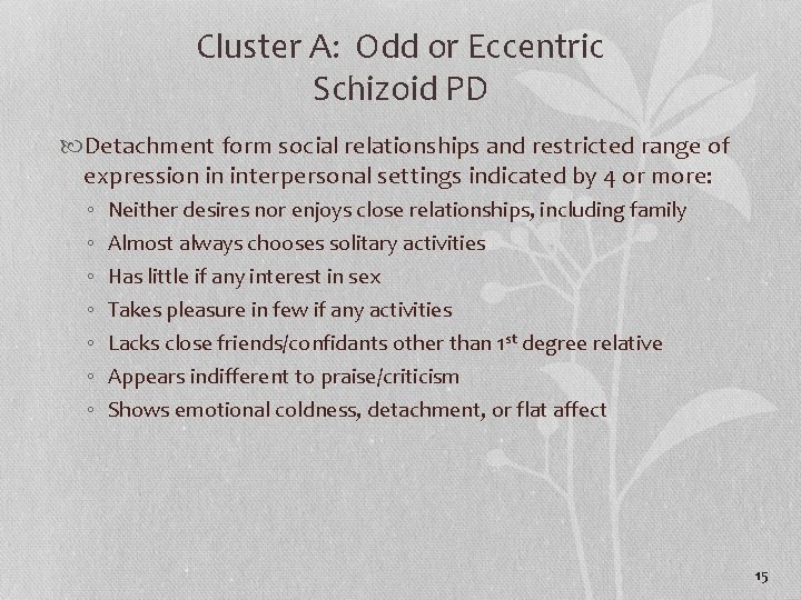 Cluster A: Odd or Eccentric Schizoid PD Detachment form social relationships and restricted range