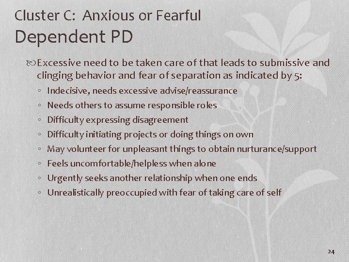 Cluster C: Anxious or Fearful Dependent PD Excessive need to be taken care of