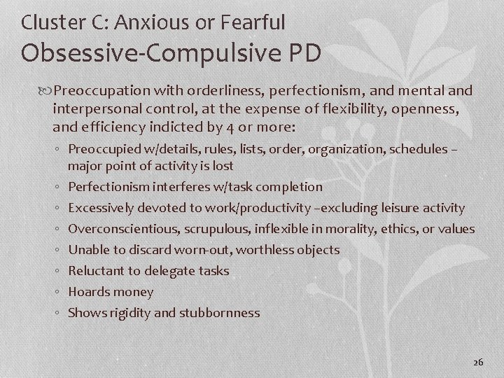 Cluster C: Anxious or Fearful Obsessive-Compulsive PD Preoccupation with orderliness, perfectionism, and mental and