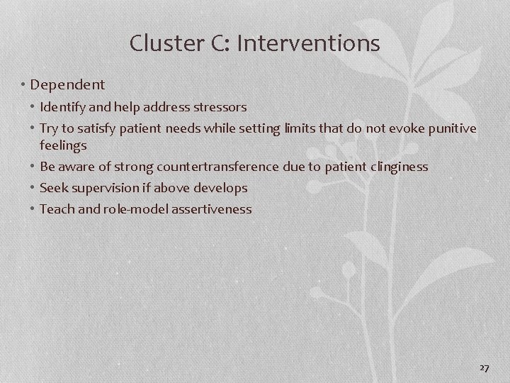 Cluster C: Interventions • Dependent • Identify and help address stressors • Try to
