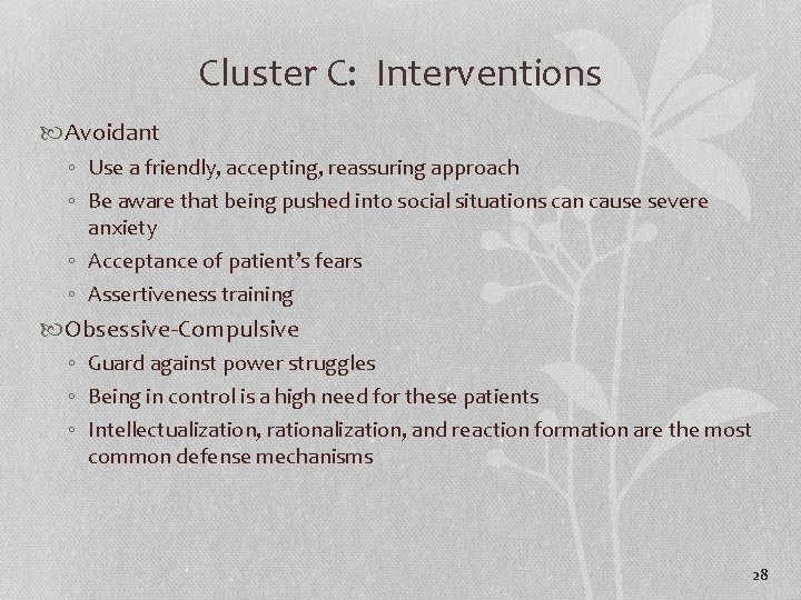 Cluster C: Interventions Avoidant ◦ Use a friendly, accepting, reassuring approach ◦ Be aware