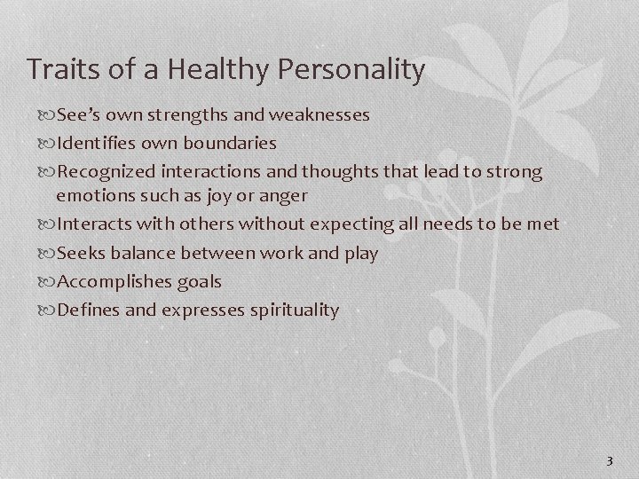 Traits of a Healthy Personality See’s own strengths and weaknesses Identifies own boundaries Recognized