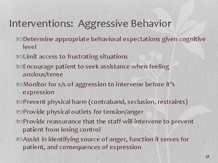 Interventions: Aggressive Behavior Determine appropriate behavioral expectations given cognitive level Limit access to frustrating