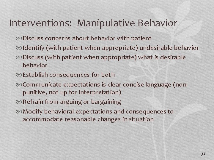 Interventions: Manipulative Behavior Discuss concerns about behavior with patient Identify (with patient when appropriate)