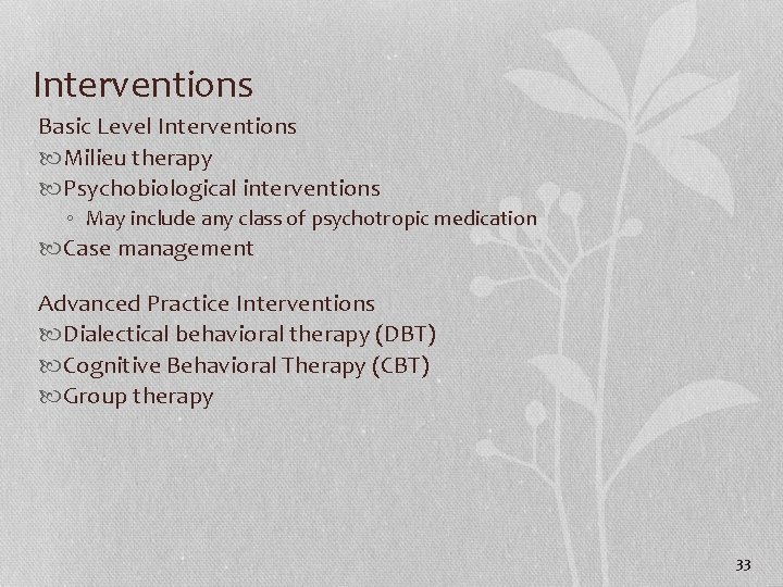 Interventions Basic Level Interventions Milieu therapy Psychobiological interventions ◦ May include any class of