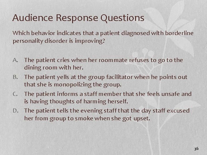 Audience Response Questions Which behavior indicates that a patient diagnosed with borderline personality disorder